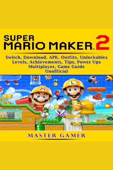 Super Mario Maker 2 Game Switch Outfits Achievements Unlockables Power Ups Levels APK Download Guide Unofficial - cover