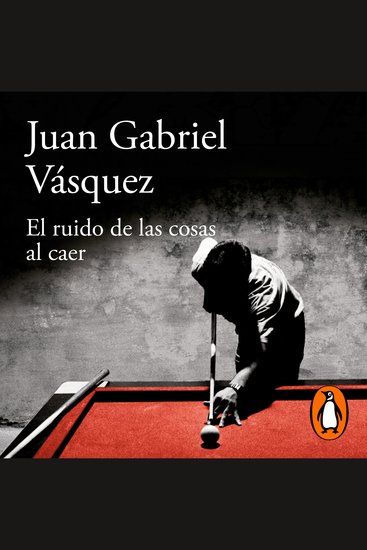 El ruido de las cosas al caer (Premio Alfaguara de novela 2011) - cover
