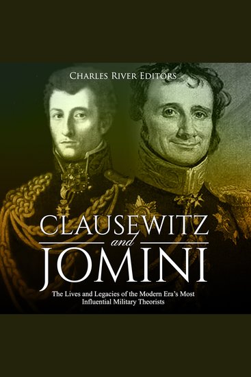 Clausewitz and Jomini: The Lives and Legacies of the Modern Era’s Most Influential Military Theorists - cover