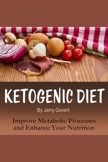 Ketogenic Diet - Improve Metabolic Processes and Enhance Your Nutrition - cover