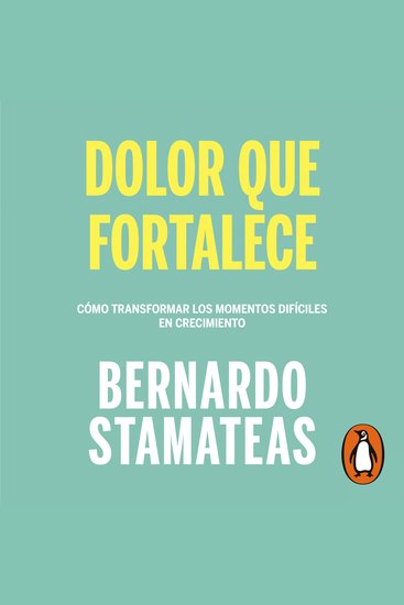 Dolor que fortalece - Cómo transformar los momentos difíciles en crecimiento - cover