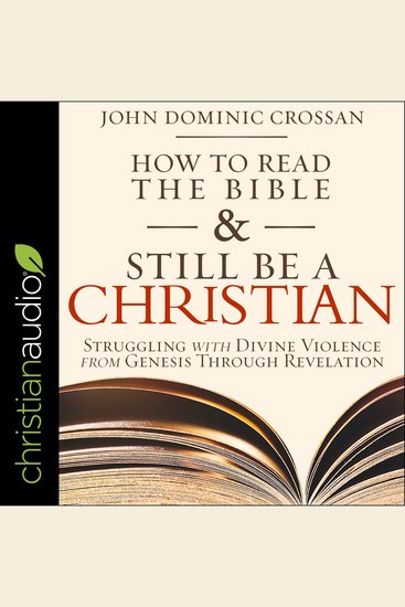 How to Read the Bible and Still Be a Christian - Struggling with Divine Violence from Genesis Through Revelation - cover
