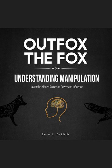 Outfox the Fox: Understanding Manipulation: Learn the Hidden Secrets of Power and Influence - cover