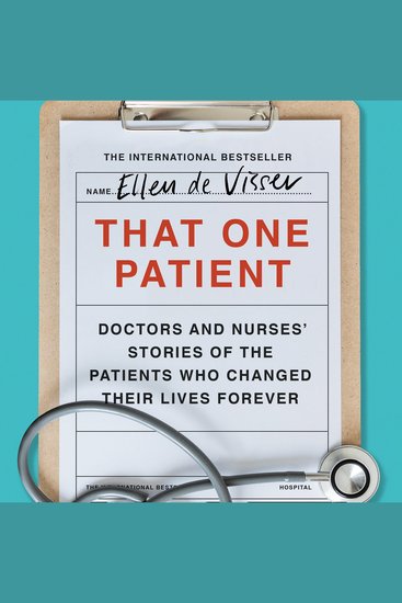 That One Patient: Doctors and Nurses’ Stories of the Patients Who Changed Their Lives Forever - cover