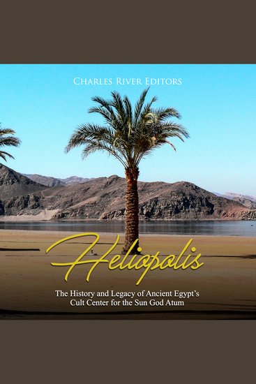 Heliopolis: The History and Legacy of Ancient Egypt's Cult Center for the Sun God Atum - cover