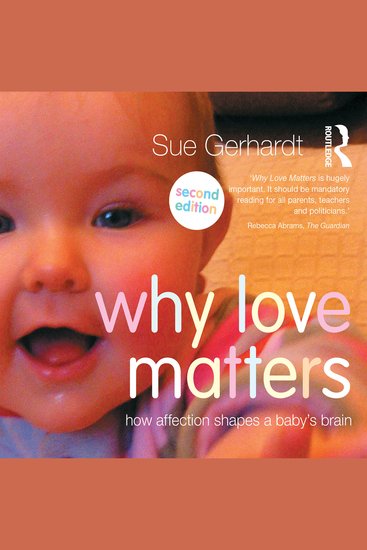 Why Love Matters - How Affection Shapes a Baby's Brain - cover