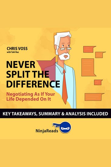 Summary: Never Split the Difference - Negotiating as if Your Life Depended on It by Chris Voss: Key Takeaways Summary & Analysis Included - cover