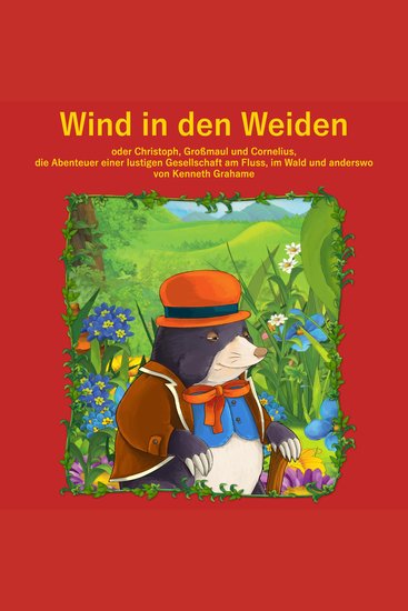 Wind in den Weiden - oder Christoph Großmaul und Cornelius Die Abenteuer einer lustigen Gesellschaft am Fluss im Wald und anderswo - cover