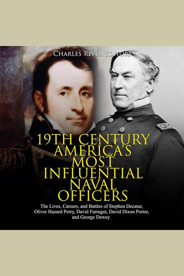 19th Century America’s Most Influential Naval Officers: The Lives Careers and Battles of Stephen Decatur Oliver Hazard Perry David Farragut David Dixon Porter and George Dewey - cover