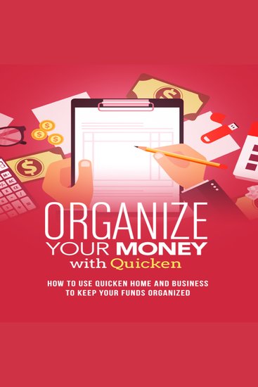 Organize Your Money With Quicken Training Course - How to use Quicken Home and Business to keep your funds organized - cover