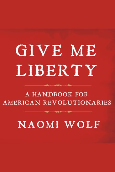 Give Me Liberty - A Handbook for American Revolutionaries - cover