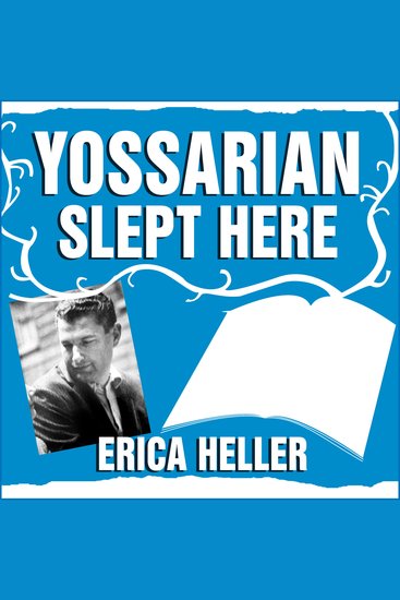 Yossarian Slept Here - When Joseph Heller Was Dad the Apthorp Was Home and Life Was a - cover