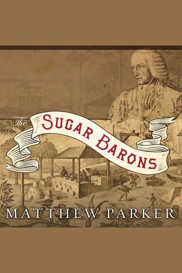 The Sugar Barons - Family Corruption Empire and War in the West Indies - cover