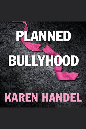 Planned Bullyhood - The Truth Behind the Headlines about the Planned Parenthood Funding Battle with Susan G Komen for the Cure - cover