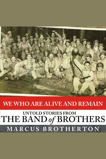 We Who Are Alive and Remain - Untold Stories from the Band of Brothers - cover