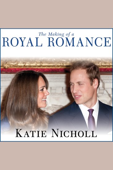 The Making of a Royal Romance - William Kate and Harry--A Look Behind the Palace Walls - cover