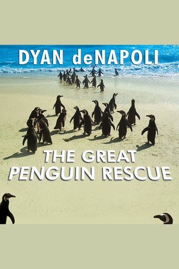 The Great Penguin Rescue - 40000 Penguins a Devastating Oil Spill and the Inspiring Story of the World's Largest Animal Rescue - cover