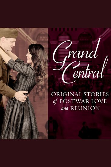 Grand Central - Original Stories of Postwar Love and Reunion - cover