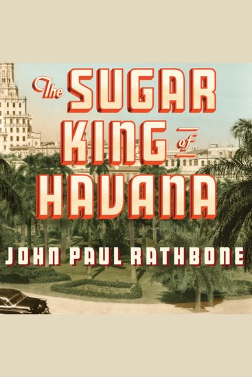 The Sugar King of Havana - The Rise and Fall of Julio Lobo Cuba's Last Tycoon - cover