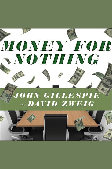 Money for Nothing - How the Failure of Corporate Boards Is Ruining American Business and Costing Us Trillions - cover