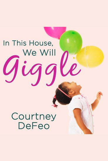 In This House We Will Giggle - Making Virtues Love & Laughter a Daily Part of Your Family Life - cover