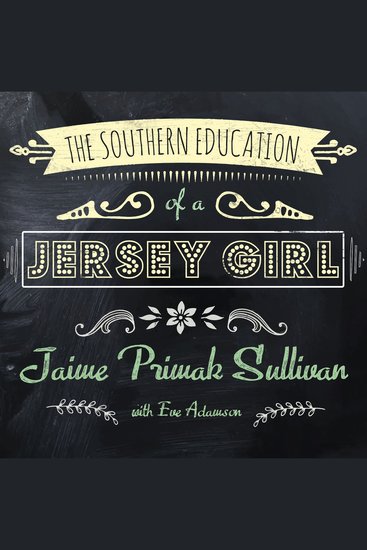 The Southern Education of a Jersey Girl - Adventures in Life and Love in the Heart of Dixie - cover