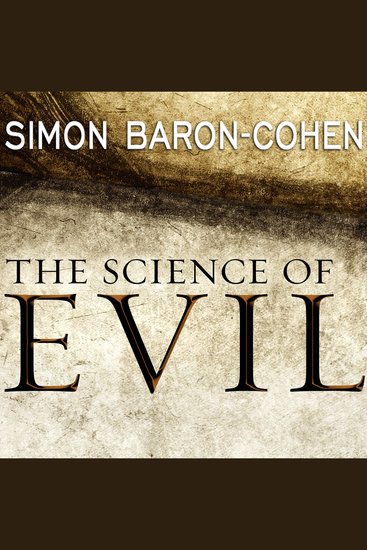 The Science of Evil - On Empathy and the Origins of Cruelty - cover