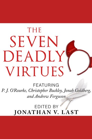 The Seven Deadly Virtues - 18 Conservative Writers on Why the Virtuous Life is Funny as Hell - cover