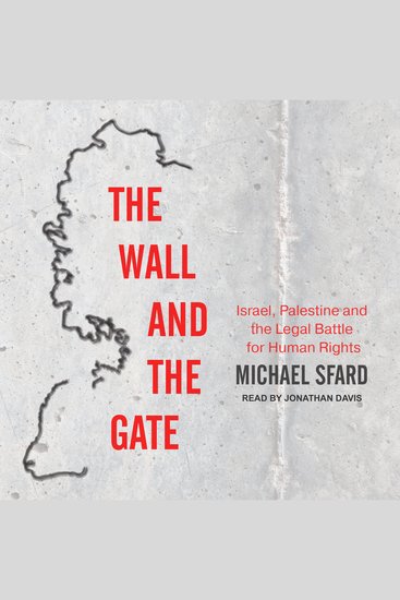 The Wall and the Gate - Israel Palestine and the Legal Battle for Human Rights - cover