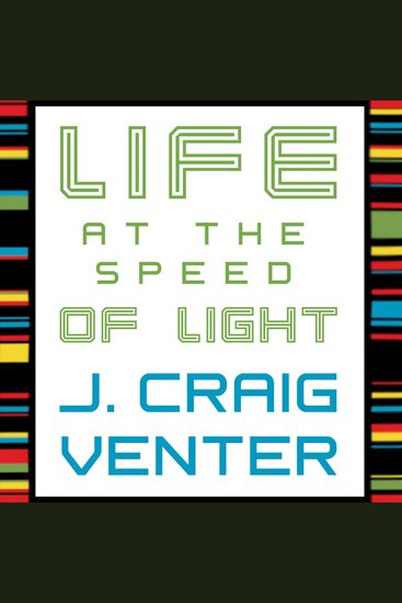 Life at the Speed of Light - From the Double Helix to the Dawn of Digital Life - cover