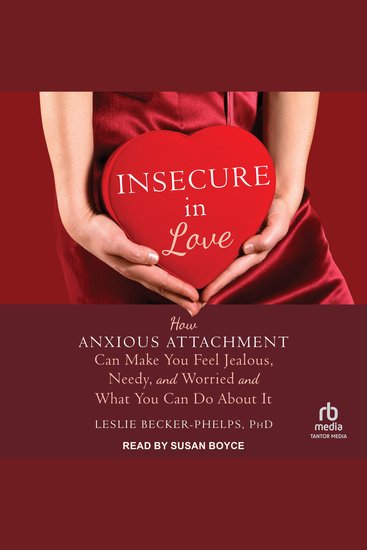 Insecure in Love - How Anxious Attachment Can Make You Feel Jealous Needy and Worried and What You Can Do About It - cover