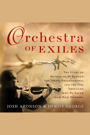 Orchestra of Exiles - The Story of Bronislaw Huberman the Israel Philharmonic and the One Thousand Jews He Saved from Nazi Horrors - cover