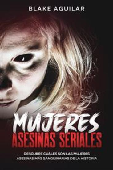 Mujeres Asesinas Seriales - Descubre Cuáles son las Mujeres Asesinas más Sanguinarias de la Historia - cover