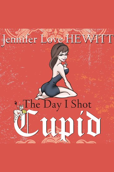 The Day I Shot Cupid - Hello My Name Is Jennifer Love Hewitt and I'm a Love-aholic - cover