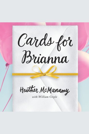 Cards for Brianna - A Mom’s Messages of Living Laughing and Loving as Time is Running Out - cover