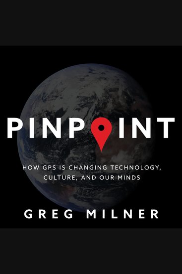 Pinpoint - How GPS Is Changing Technology Culture and Our Minds - cover