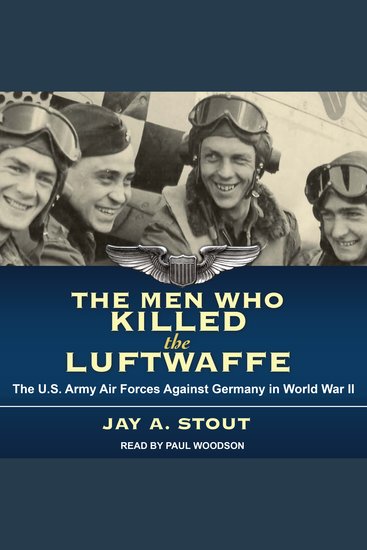 The Men Who Killed the Luftwaffe - The US Army Air Forces Against Germany in World War II - cover