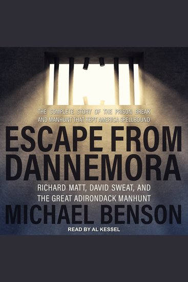 Escape from Dannemora - Richard Matt David Sweat and the Great Adirondack Manhunt - cover