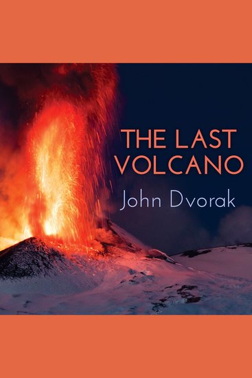 The Last Volcano - A Man a Romance and the Quest to Understand Nature's Most Magnificant Fury - cover