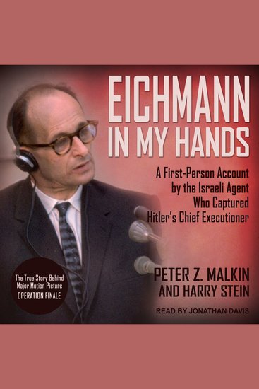 Eichmann in My Hands - A First-Person Account by the Israeli Agent Who Captured Hitler's Chief Executioner - cover