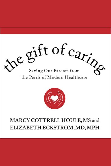 The Gift of Caring - Saving Our Parents from the Perils of Modern Healthcare - cover