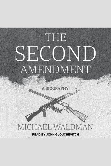 The Second Amendment - A Biography - cover