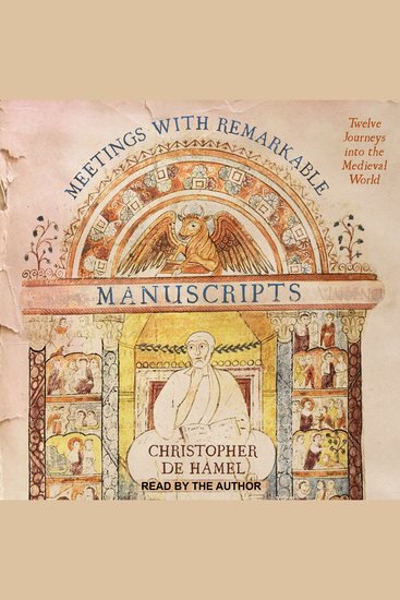 Meetings with Remarkable Manuscripts - Twelve Journeys into the Medieval World - cover