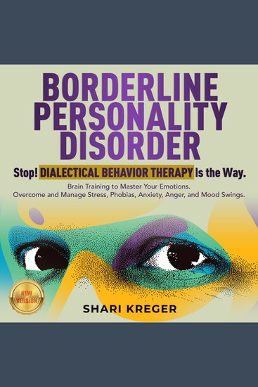 BORDERLINE PERSONALITY DISORDER - Stop! DIALECTICAL BEHAVIOR THERAPY is the way Brain Training to master your emotions Overcome and manage Stress Phobias Anxiety Anger and Mood Swings NEW VERSION - cover