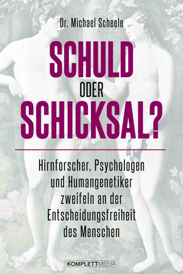 Schuld oder Schicksal? - Hirnforscher Psychologen und Humangenetiker zweifeln an der Entscheidungsfreiheit des Menschen - cover