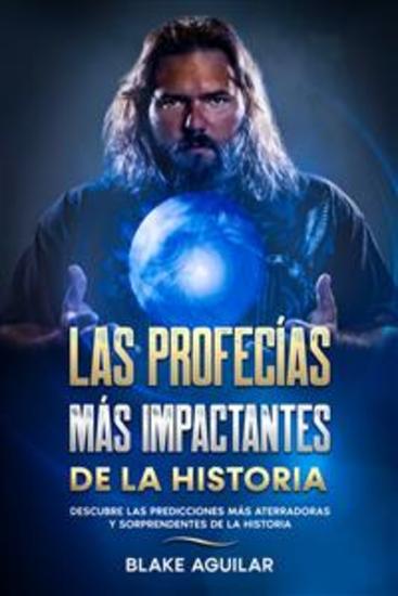 Las Profecías más Impactantes de la Historia - Descubre las Predicciones más Aterradoras y Sorprendentes de la Historia - cover
