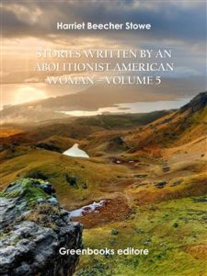 Stories written by an abolitionist American woman – Volume 5 - cover
