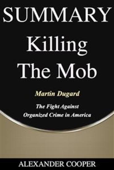 Summary of Killing the Mob - by Martin Dugard - The Fight Against Organized Crime in America - A Comprehensive Summary - cover