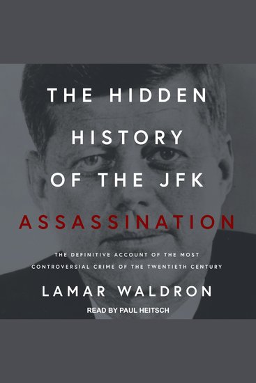 The Hidden History of the JFK Assassination - The Definitive Account of the Most Controversial Crime of the Twentieth Century - cover