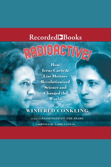 Radioactive! - How Irene Curie and Lise Meitner Revolutionized Science and Changed the World - cover